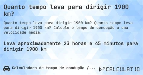 Quanto Tempo Leva De - Quanto tempo leva para dirigir 1900 km? - Calculatio