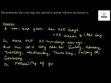 The Probability That A Non Leap Year Selected At Random Will Have