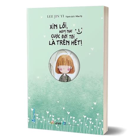 Xin Lỗi, Hôm Nay Cuộc Đời Tôi Là Trên Hết! - Lee Yin Ji | Sách Khai Trí