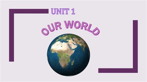 Unit 1 Our World Ppt