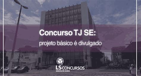 Concurso Tj Se Projeto B Sico Divulgado Ls Ensino