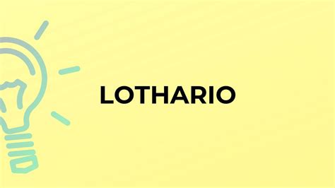 What Is The Meaning Of The Word Lothario Youtube