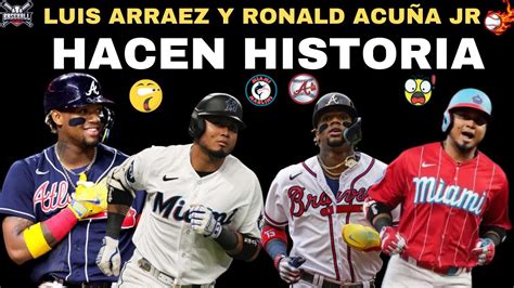 Asi Ronald Acu A Jr Y Luis Arraez Hacen Historia En Las Grandes Ligas