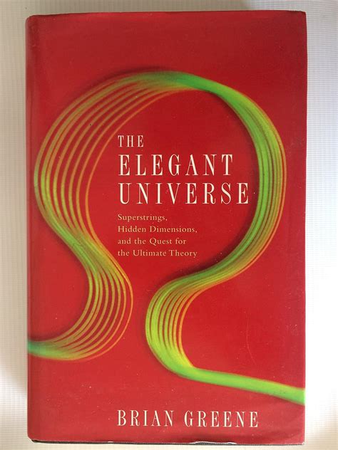 The Elegant Universe Superstrings Hidden Dimensions And The Quest For