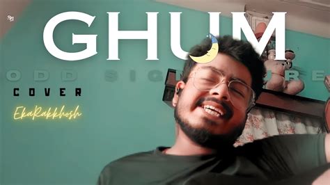 Ghum Cover Odd Signature Ekarakhhosh Youtube