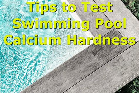 Tips To Test Swimming Pool Calcium Hardness Pool Care Maintenance