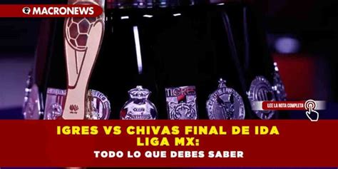 Tigres Vs Chivas Final De Ida Liga Mx Todo Lo Que Debes Saber — Macronews