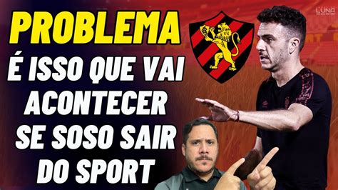 Problema Soso Pode Ser Demitido Do Sport Se Isso Acontecer O Caos Vai