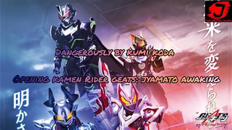 Dangerously By Kumi Koda Opening Kamen Rider Geats Jyamato Awaking