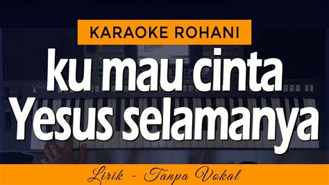 KU MAU CINTA YESUS SELAMANYA Karaoke Lagu Rohani YouTube