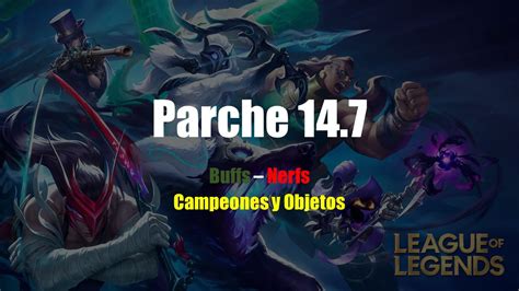 Notas Del Parche 14 7 Buffs Y Nerfs A Campeones Y Objetos Orbyzon