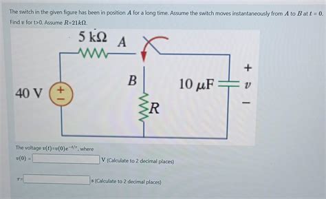 Solved The Switch In The Given Figure Has Been In Position A