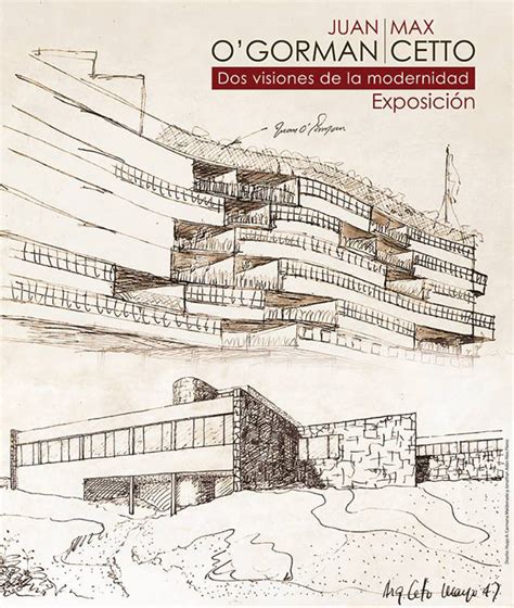 Dos Visiones De La Modernidad Juan O´gorman And Max Cetto Museo Casa