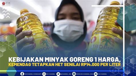 Kebijakan Minyak Goreng Harga Kemendag Tetapkan Het Senilai Rp