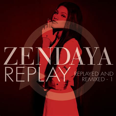 Zendaya - Replay (Replayed and Remixed - 1) Lyrics and Tracklist | Genius