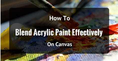 How To Blend Acrylic Paint Effectively On Canvas