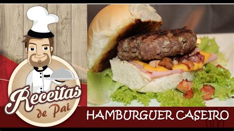 Como Fazer Hamburguer Caseiro 15 Receitas De Pai Youtube