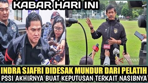 Indra Sjafri Didesak Mundur Dari Pelatih Timnas U Pssi Akhirnya Buat