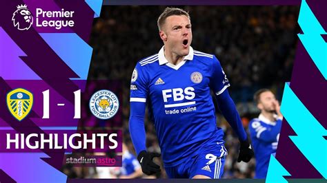 Epl Highlights Leeds United Leicester City Astro Supersport