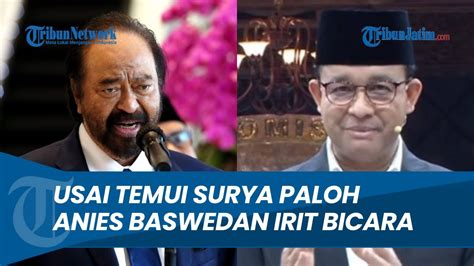 Anies Baswedan Buka Suara Seusai Temui Surya Paloh Sampaikan Amanah