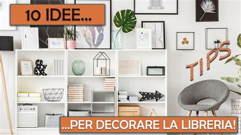 INTERIOR DESIGN Come Sistemare Libri E Oggetti Per Una Libreria Dall