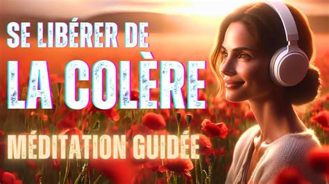 Se libérer de la colère Méditation Guidée YouTube