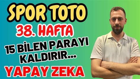 38 Hafta Spor Toto Tahminleri YAPAY ZEKA ZOR DERBİLER YouTube