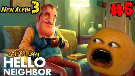 Annoying Orange Plays Hello Neighbor 6 Alpha 3 Youtube