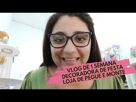 Vlog De Semana Como Decoradora De Festa E Loja De Pegue E Monte