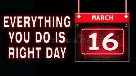 16 March Everything You Do Is Right Day Neon Text Effect On Black