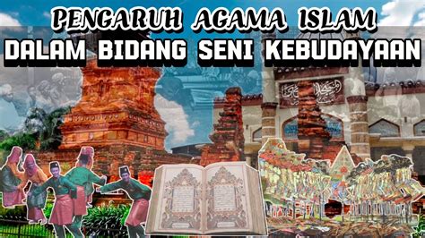 Cerita Sejarah Pengaruh Agama Islam Dalam Bidang Seni Kebudayaan Di