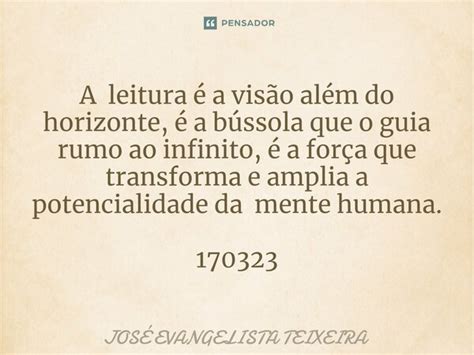 A leitura é a visão além do José Evangelista Teixeira Pensador