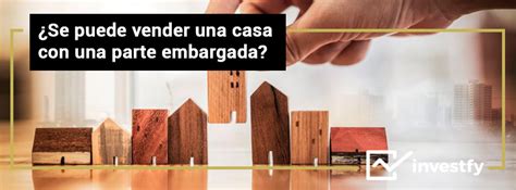 Se Puede Vender Una Casa Con Una Parte Embargada