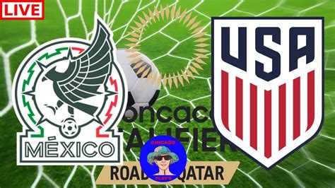 Mexico Vs Usa Concacaf World Cup Qualifying Live Game Cast Chat Youtube