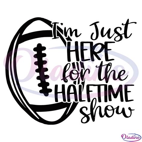 I M Just Here For The Halftime Show Svg Digital File Oladino