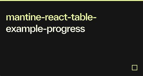 Mantine React Table Example Progress Codesandbox