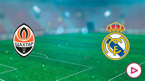 Shakhtar Donetsk Real Madrid Dónde ver online y resultado del