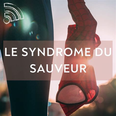 Le syndrome du sauveur Podcasts Chloé Bloom