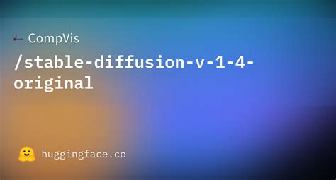 CompVis Stable Diffusion V 1 4 Original Hugging Face