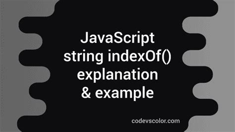 Javascript String Indexof Method Explanation With Example Codevscolor