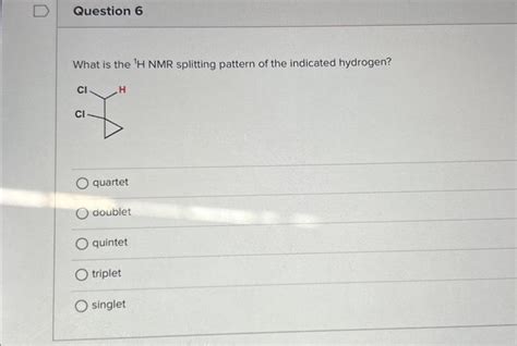 Solved What Is The 1H NMR Splitting Pattern Of The Indicated Chegg