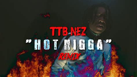 Ttb Nez Hot Nigga Remix Shot By Derrodinero Youtube