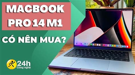 Nên mua ngay chiếc Macbook Pro 14 M1 Tại sao Hãy cùng khám phá trong