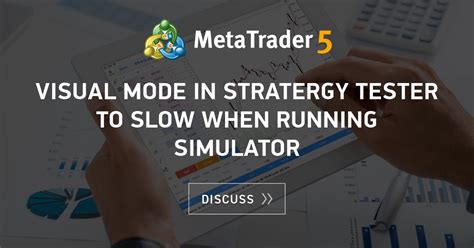 Visual Mode In Stratergy Tester To Slow When Running Simulator