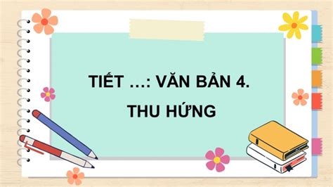 Giáo án điện tử ngữ văn 10 kết nối tiết Văn bản 4 Thu hứng Bài