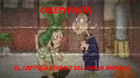 Creepypasta El Cap Tulo Perdido Del Chavo Animado Youtube