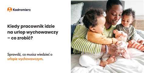 Kiedy pracownik idzie na urlop wychowawczy co zrobić