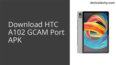 Download HTC A102 GCAM Port APK - DeviceTechy