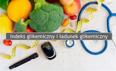 Czym jest indeks glikemiczny i ładunek glikemiczny DietMedica