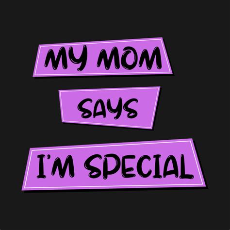 My Mom Says Im Special Special T Shirt Teepublic